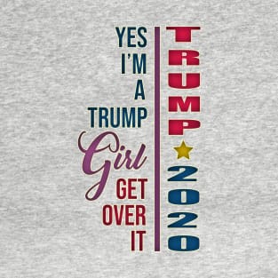 Yes I'm A Trump Girl Get Over It Women For Donald Trump T-Shirt